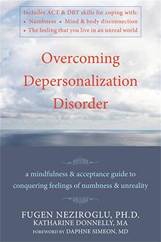 Overcoming Depersonalization Disorder: A Mindfulness and Acceptance Guide to Conquering Feelings ...