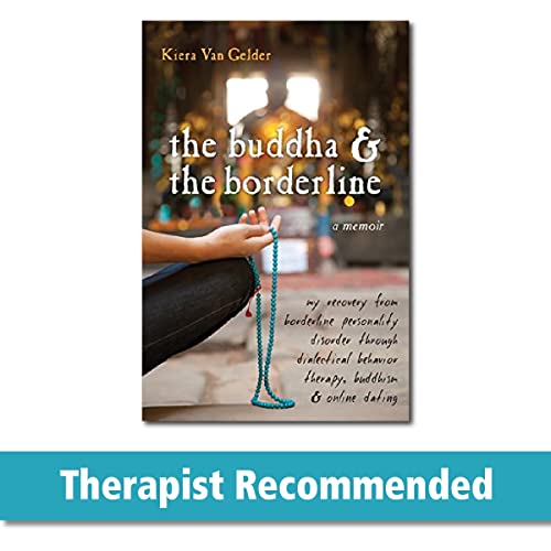Stock image for The Buddha and the Borderline: My Recovery from Borderline Personality Disorder through Dialectical Behavior Therapy, Buddhism, and Online Dating for sale by SecondSale