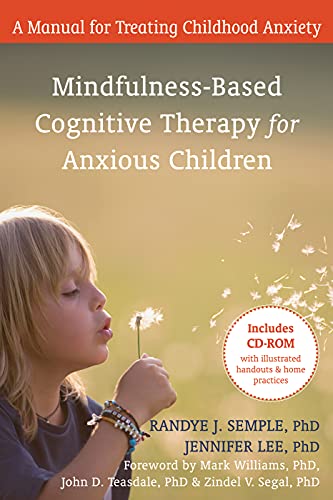 Mindfulness-Based Cognitive Therapy for Anxious Children: A Manual for Treating Childhood Anxiety (9781572247192) by Semple PhD, Randye J.; Lee PhD, Jennifer