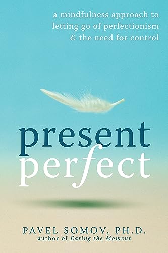 9781572247567: Present Perfect: A Mindfulness Approach to Letting Go of Perfectionism and the Need for Control