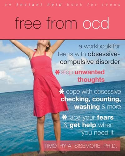 Free from OCD: A Workbook for Teens with Obsessive-Compulsive Disorder (Instant Help Book for Teens)