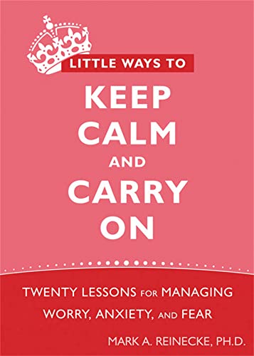 Beispielbild fr Little Ways to Keep Calm and Carry On: Twenty Lessons for Managing Worry, Anxiety, and Fear zum Verkauf von Wonder Book