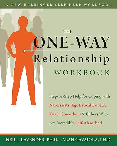 9781572249097: One-way Relationship Workbook: Step-by-Step Help for Coping with Narcissists, Egotistical Lovers, Toxic Coworkers, and Others Who are Incredibley Self-Absorbed