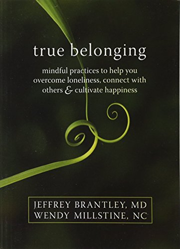 Beispielbild fr True Belonging: Mindful Practices to Help You Overcome Loneliness, Connect with Others, and Cultivate Happiness zum Verkauf von Once Upon A Time Books
