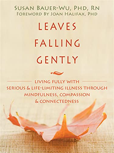 Stock image for Leaves Falling Gently: Living Fully with Serious and Life-Limiting Illness through Mindfulness, Compassion, and Connectedness for sale by SecondSale