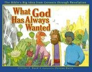 Beispielbild fr What God Has Always Wanted: The Bible's Big Idea from Genesis Through Revelation zum Verkauf von SecondSale