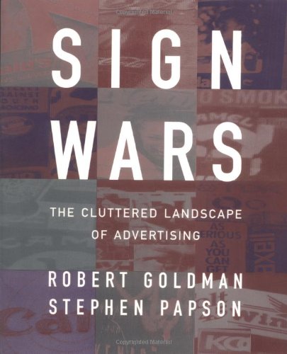 Sign Wars: Cluttered Landscape of Advertising, The (9781572300347) by Goldman, Robert L.; Papson, Stephen