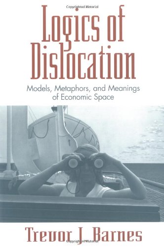 9781572300392: Logics of Dislocation: Models, Metaphors and Meanings of Economic Space