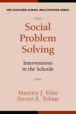 Social Problem Solving: Interventions in the Schools (The Guilford School Practitioner Series) (9781572300729) by Elias, Maurice J.; Tobias, Steven E.