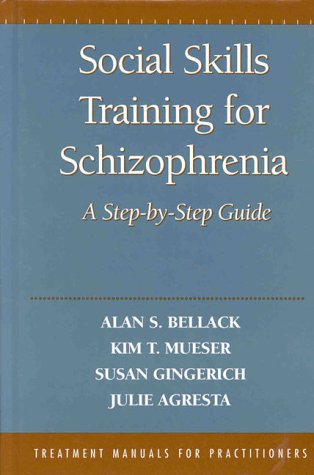 Social Skills Training for Schizophrenia: A Step-by-Step Guide (9781572301771) by Agresta, Julie; Bellack, Alan S.; Gingerich, Susan; Mueser, Kim T.