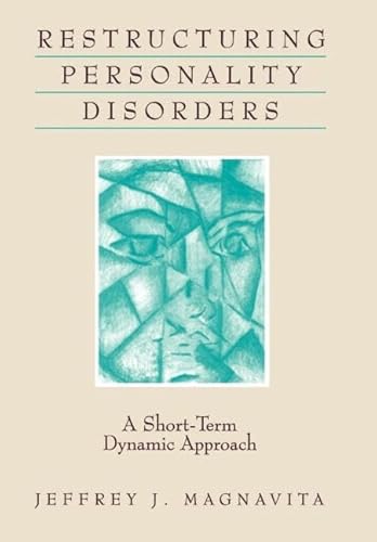 Stock image for Restructuring Personality Disorders: A Short-Term Dynamic Approach Magnavita PhD, Dr Jeffrey J and Jeffrey J Magnavita Connecticut Center for sale by Aragon Books Canada