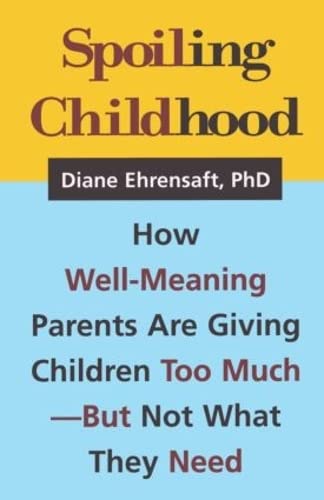 Beispielbild fr Spoiling Childhood : How Well-Meaning Parents Are Giving Children Too Much - but Not What They Need zum Verkauf von Better World Books