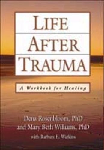 Stock image for Life After Trauma: A Workbook for Healing Rosenbloom, Dena, Ph.D.; Williams, Mary Beth and Watkins, Barbara E. for sale by Aragon Books Canada
