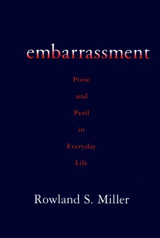 Stock image for Embarrassment : Poise and Peril in Everyday Life for sale by Better World Books: West