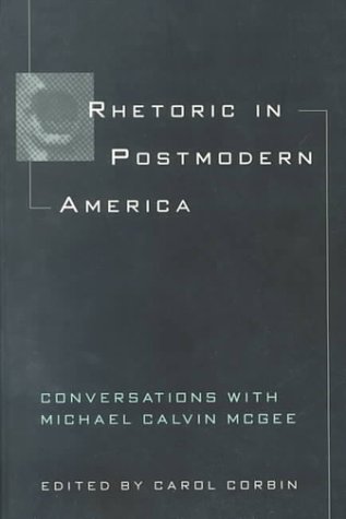 Imagen de archivo de Rhetoric in Postmodern America: Conversations with Michael Calvin McGee a la venta por Books From California