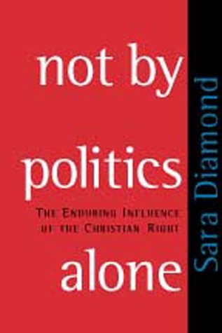 Beispielbild fr Not by Politics Alone : The Enduring Influence of the Christian Right zum Verkauf von Better World Books