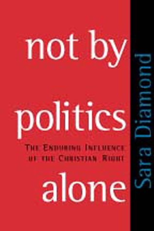 Imagen de archivo de Not by Politics Alone: The Enduring Influence of the Christian Right a la venta por SecondSale