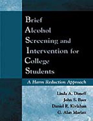 Brief Alcohol Screening and Intervention for College Students (BASICS): A Harm Reduction Approach (9781572303928) by Dimeff, Linda A.; Baer, John S.; Kivlahan, Daniel R.; Marlatt, G. Alan