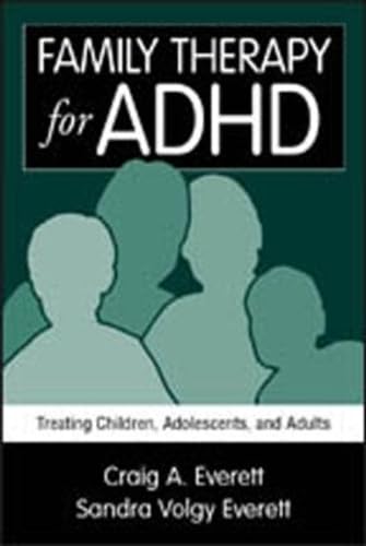 Family Therapy for ADHD: Treating Children, Adolescents, and Adults (9781572304383) by Everett, Sandra Volgy; Everett, Craig A.