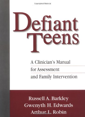 Defiant Teens, First Edition: A Clinician's Manual for Assessment and Family Intervention (9781572304406) by Russell A. Barkley; Gwenyth H. Edwards; Arthur L. Robin