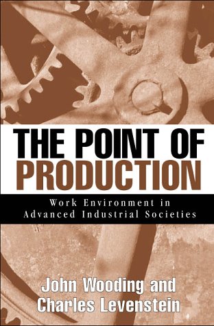 Stock image for The Point of Production : Work Environment in Advanced Industrial Societies for sale by Better World Books