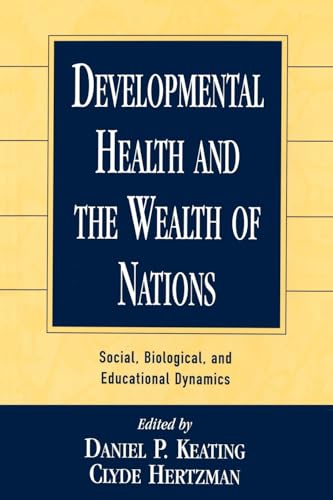 Developmental Health and the Wealth of Nations: Social, Biological, and Educational Dynamics (9781572304550) by Carl Bereiter; Camil Bouchard; Pia Rebello Britto; Jeanne Brooks-Gunn; Robbie Case; Christopher L. Coe; Max S. Cynader; Greg J. Duncan; Barrie J....