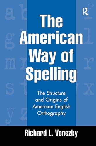 9781572304697: The American Way of Spelling: The Structure and Origins of American English Orthography