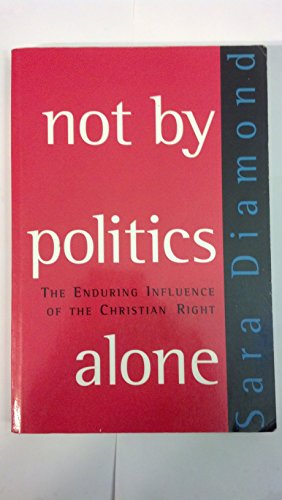 Imagen de archivo de Not by Politics Alone: The Enduring Influence of the Christian Right a la venta por SecondSale