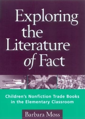 Stock image for Exploring the Literature of Fact : Children's Nonfiction Trade Books in the Elementary Classroom for sale by Better World Books: West