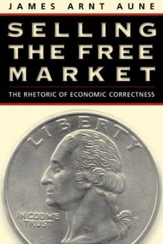 Stock image for Selling the Free Market: The Rhetoric of Economic Correctness for sale by RiLaoghaire