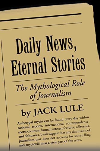 Beispielbild fr Daily News, Eternal Stories : The Mythological Role of Journalism zum Verkauf von Better World Books