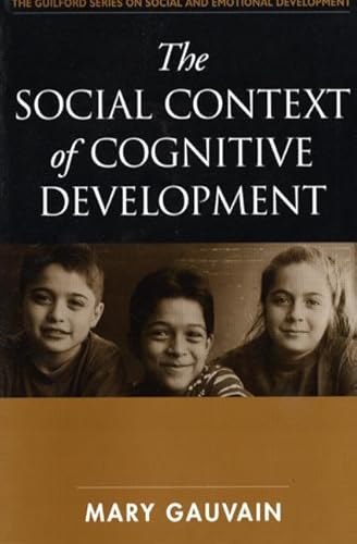 The Social Context of Cognitive Development (The Guilford Series on Social and Emotional Development) (9781572306103) by Gauvain, Mary