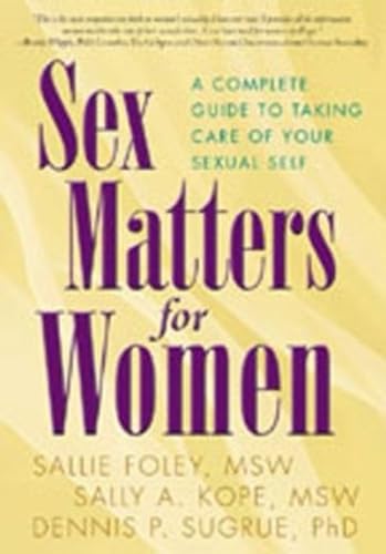 Imagen de archivo de Sex Matters for Women : A Complete Guide to Taking Care of Your Sexual Self a la venta por Better World Books
