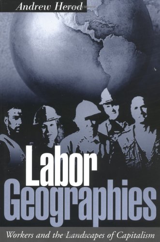 Stock image for Labor Geographies : Workers and the Landscapes of Capitalism for sale by Better World Books
