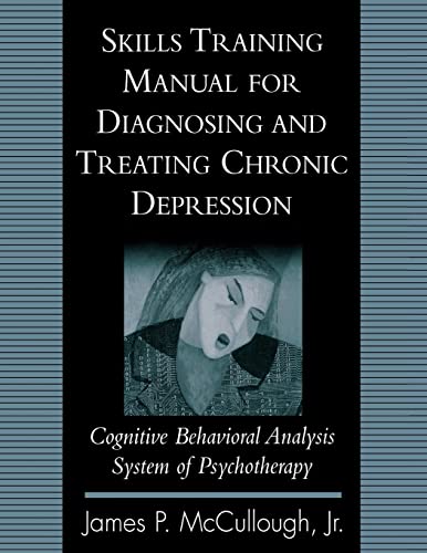 Stock image for Skills Training Manual for Diagnosing and Treating Chronic Depression: Cognitive Behavioral Analysis System of Psychotherapy for sale by BooksRun