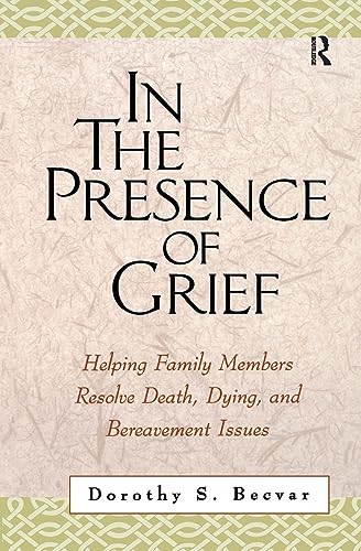 Stock image for In the Presence of Grief: Helping Family Members Resolve Death, Dying, and Bereavement Issues for sale by WorldofBooks