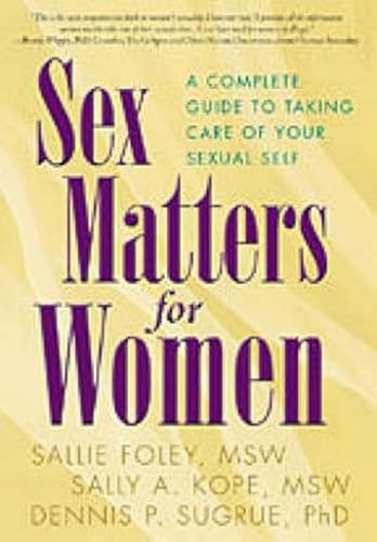 Beispielbild fr Sex Matters for Women : A Complete Guide to Taking Care of Your Sexual Self zum Verkauf von Better World Books