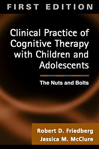 Clinical Practice of Cognitive Therapy with Children and Adolescents: The Nuts and Bolts (9781572307230) by Robert D. Friedberg; Jessica M. McClure