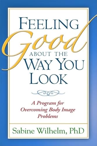 Beispielbild fr Feeling Good about the Way You Look : A Program for Overcoming Body Image Problems zum Verkauf von Better World Books