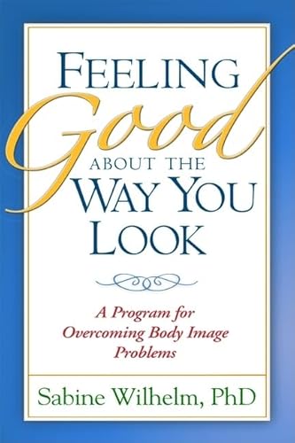 Imagen de archivo de Feeling Good about the Way You Look: A Program for Overcoming Body Image Problems a la venta por SecondSale