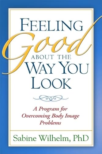 Stock image for Feeling Good about the Way You Look: A Program for Overcoming Body Image Problems for sale by More Than Words