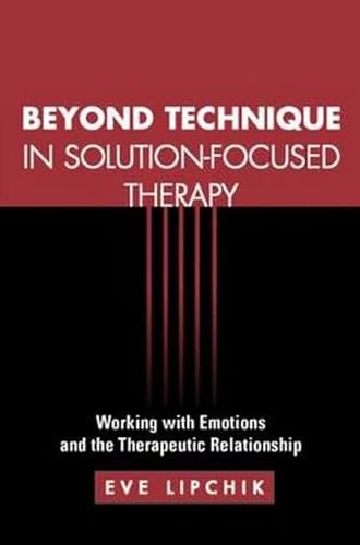 9781572307643: Beyond Technique in Solution-Focused Therapy: Working with Emotions and the Therapeutic Relationship (The Guilford Family Therapy Series)
