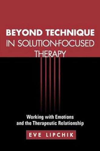 9781572307643: Beyond Technique in Solution-Focused Therapy: Working with Emotions and the Therapeutic Relationship