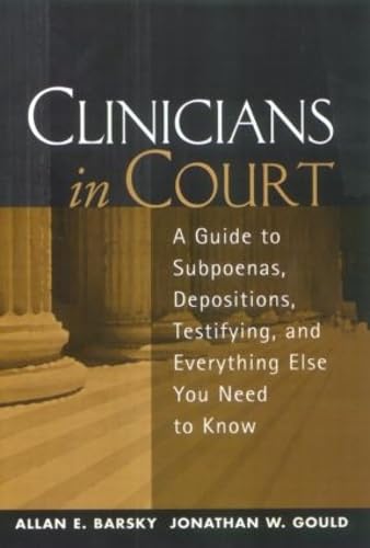 Stock image for Clinicians in Court: A Guide to Subpoenas, Depositions, Testifying, and Everything Else You Need to Know for sale by SecondSale