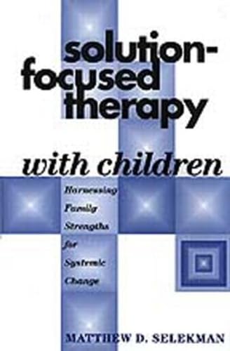 Imagen de archivo de Solution-Focused Therapy with Children: Harnessing Family Strengths for Systemic Change a la venta por Zoom Books Company