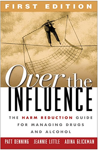 9781572308008: Over the Influence, First Edition: The Harm Reduction Guide for Managing Drugs and Alcohol