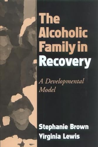 The Alcoholic Family in Recovery: A Developmental Model (9781572308343) by Brown PhD, Stephanie; Lewis Phd, Virginia M.; Brown, Stephanie; Lewis, Virginia