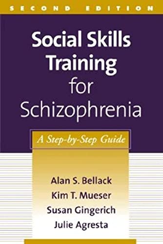 Social Skills Training for Schizophrenia: A Step-by-Step Guide (9781572308466) by Alan S. Bellack; Kim T. Mueser; Susan Gingerich; Julie Agresta