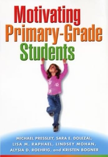 Motivating Primary-Grade Students (Solving Problems in Teaching of Literacy) (9781572309142) by Pressley, Michael; Dolezal Kersey, Sara E.; Bogaert, Lisa Raphael; Mohan, Lindsey; Roehrig, Alysia D.; Bogner Warzon, Kristen