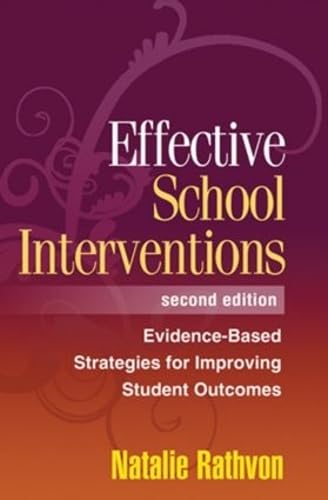 Effective School Interventions, Second Edition: Evidence-Based Strategies for Improving Student Outcomes (9781572309678) by Natalie Rathvon